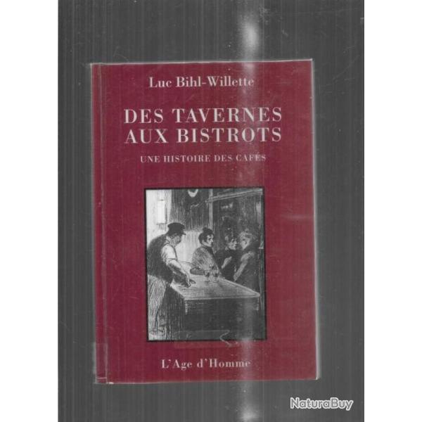 des tavernes aux bistrots une histoire des caf�s de luc bihl-willette