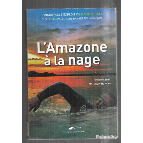 L'Amazone  la nage : L'incroyable exploit de Martin Strel sur le fleuve le plus dangereux au monde