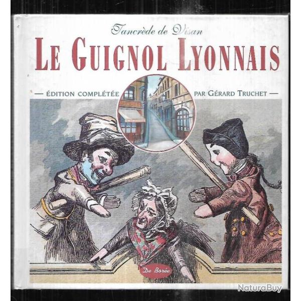 le guignol lyonnais de tancr�de de visan �dition compl�t�e par g�rard truchet