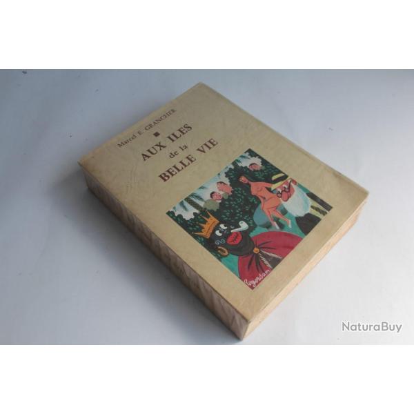 Livre Aux iles de la belle vie Marcel E. Grancher 1970