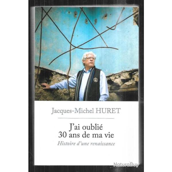 j'ai oubli� 30 ans de ma vie histoire d'une renaissance de jacques michel huret