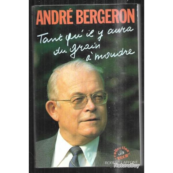 tant qu'il y aura du grain � moudre d'andr� bergeron force ouvri�re