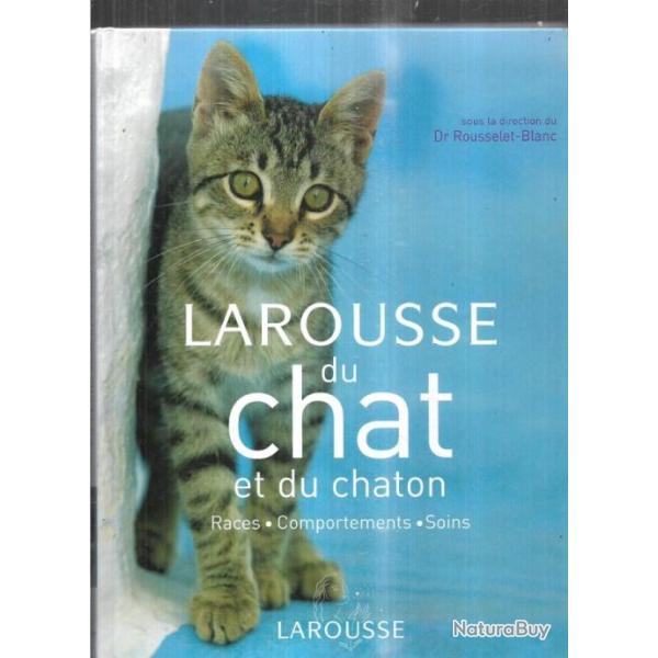 larousse du chat et du chaton , races, comportements , soins par le dr rousselet blanc