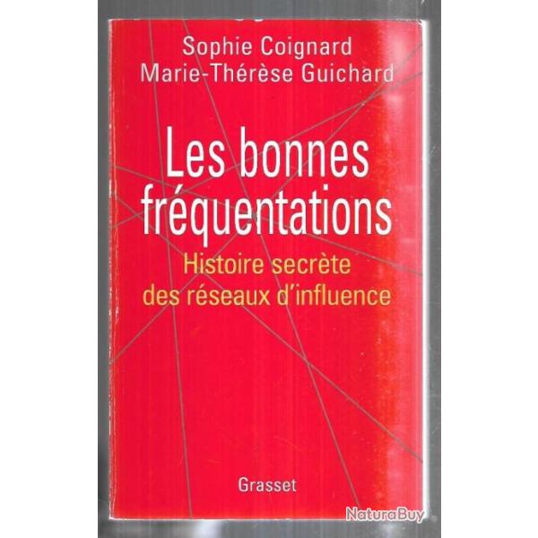 les bonnes fr�quentations histoire secr�te des r�seaux d'influence de sophie coignard et m.t.guichar