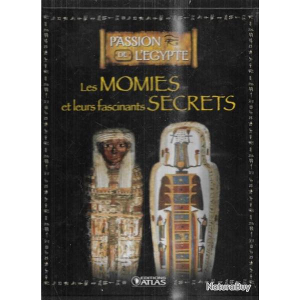 les momies et leurs fascinants secrets passion de l'�gypte atlas  , �gypte ancienne