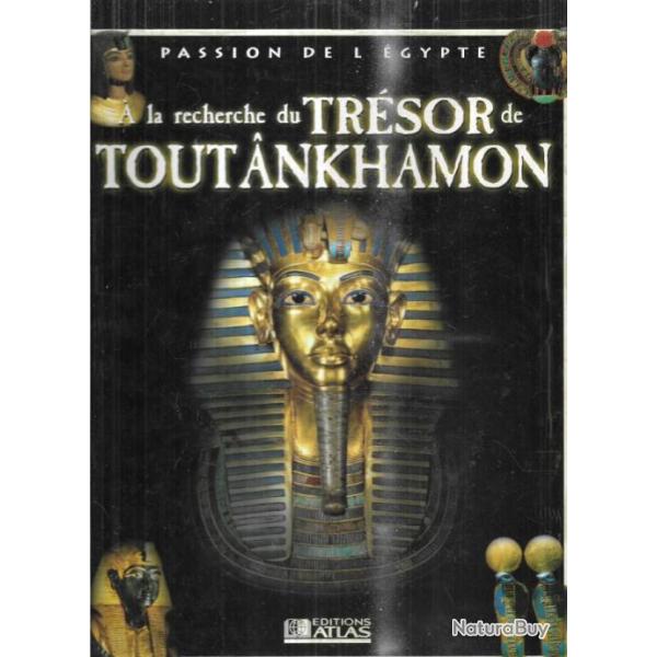 � la recherche du tr�sor de toutankhamon  passion de l'�gypte atlas  , �gypte ancienne , pharaons
