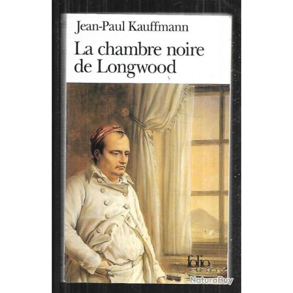 la chambre noire de longwood , le voyage � sainte h�l�ne de jean-paul kauffmann , napol�on folio