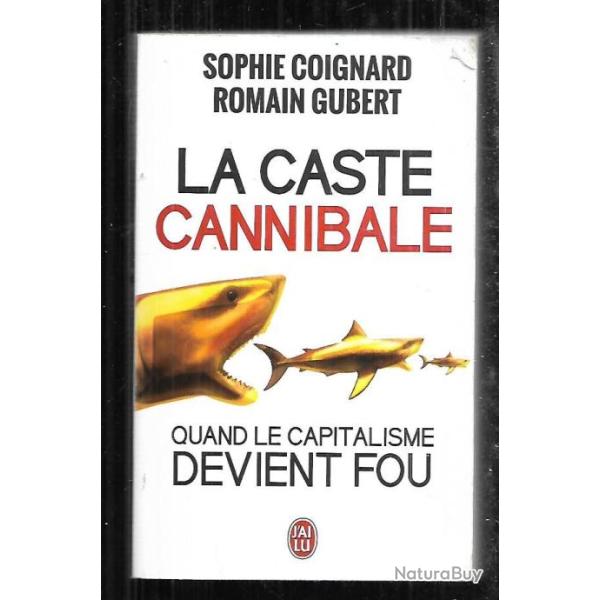 la caste cannibale quand le capitalisme devient fou de sophie coignard et romain gubert j'ai lu