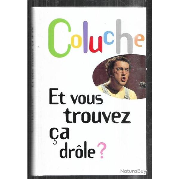 et vous trouvez �a drole ? coluche
