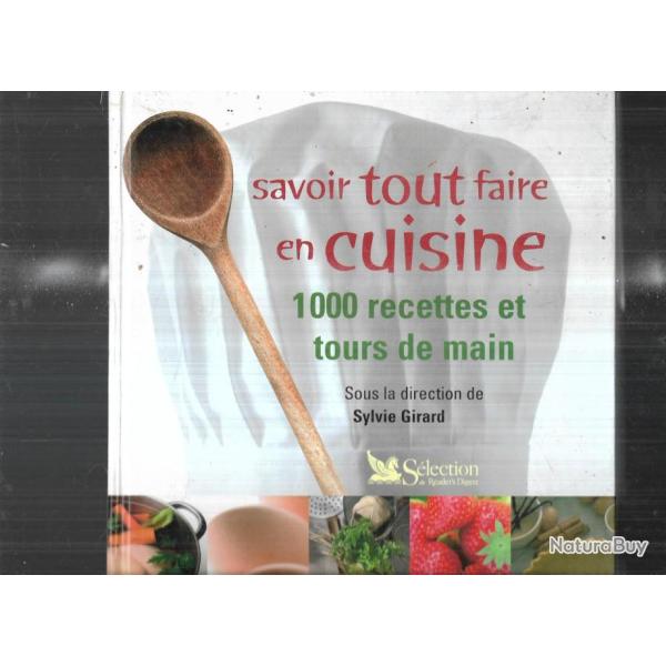 savoir tout faire en cuisine 1000 recettes et tours de main direction sylvie girard
