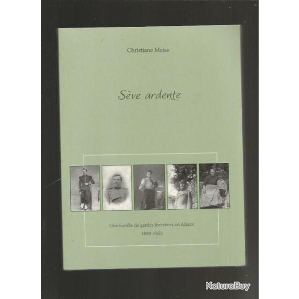 S�ve ardente - Une famille de gardes forestiers en Alsace , 1838-1953 de Christiane Meiss