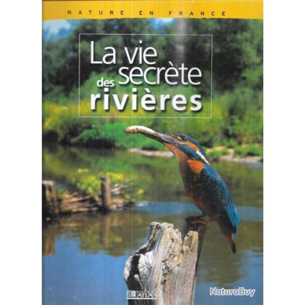 la vie secr�te des rivi�res , nature en france �ditions atlas