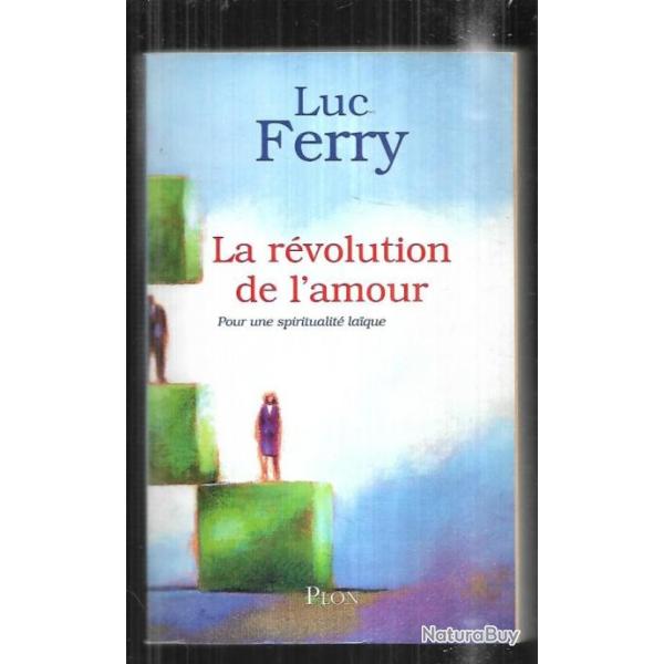 la rvolution de l'amour pour une spiritualit laique de luc ferry