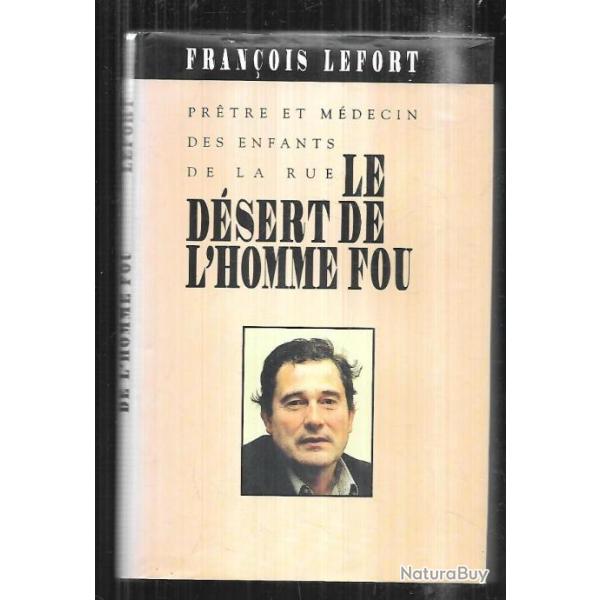 le dsert de l'homme fou prtre et mdecin des enfants de la rue de franois lefort
