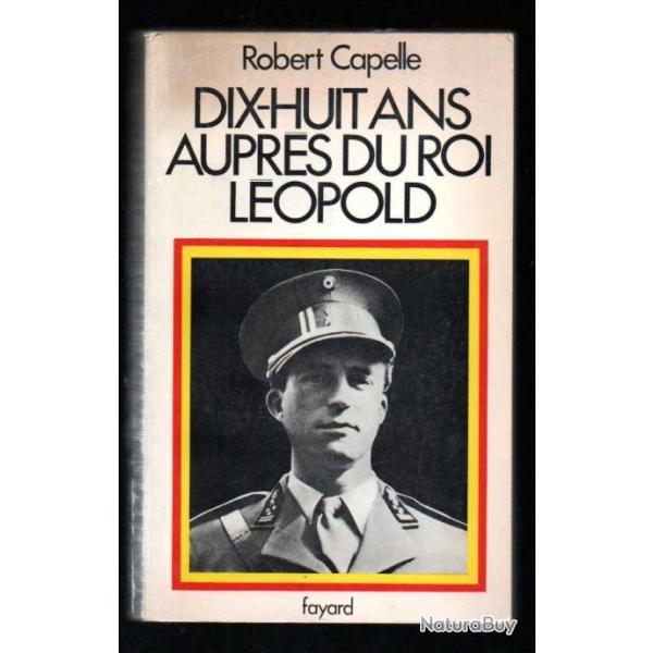 dix-huit ans aupr�s du roi l�opold de robert capelle , belgique