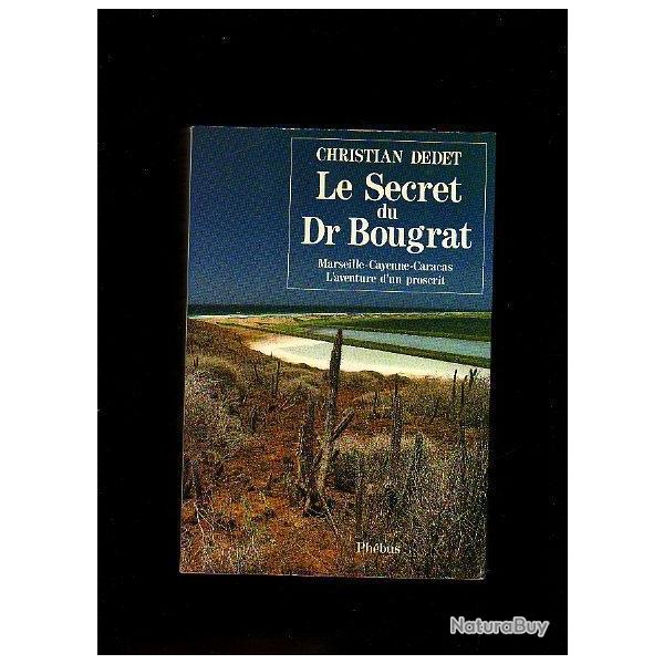 Le secret du dr bougrat de christian dedet. cayenneet son bagne.l'aventure d'un proscrit