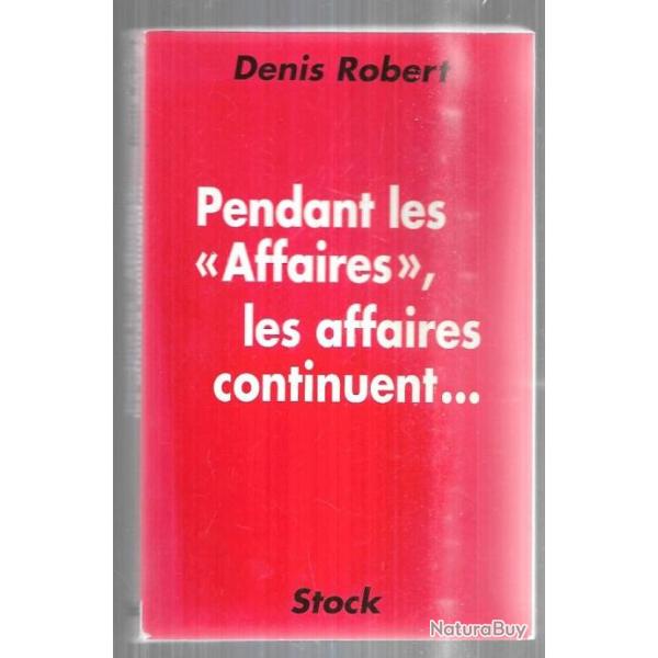 pendant les "affaires" les affaires continuent de denis robert + l'omerta fran�aise