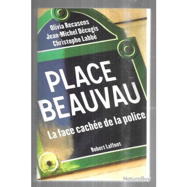 Place Beauvau: la face cach�e de la police , Olivia Recasens, Jean-Michel D�cugis, Christophe Labb�