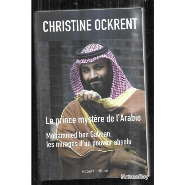le prince myst�re de l'arabie mohammed ben salman, les mirages d'un pouvoir absolu , christine ockre