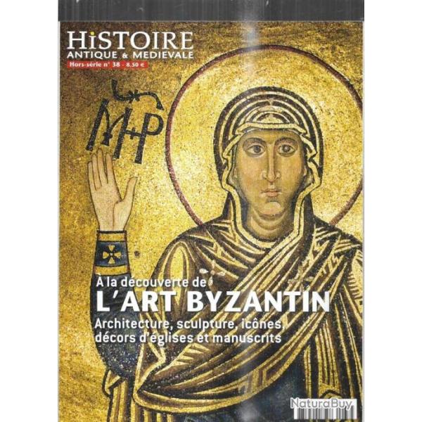 histoire antique et m�di�vale hors s�rie 38� la d�couverte de l'art byzantin 2014