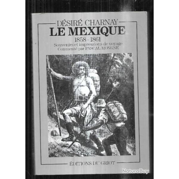 le mexique 1858-1861 de d�sir� charnay souvenirs et impressions de voyage