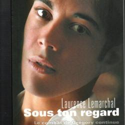 sous ton regard de laurance lemarchal le combat de gr&eacute;gory continue