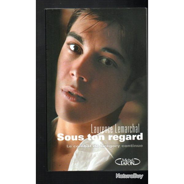 sous ton regard de laurance lemarchal le combat de gr�gory continue