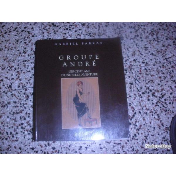 Groupe Andr�. Les cent ans d'une belle aventure de FARKAS Gabriel