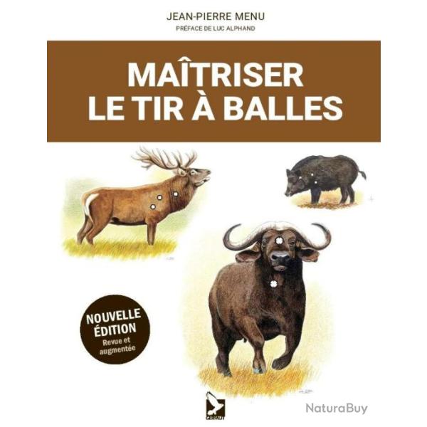 Maitriser le tir  balles. Le Livre qui est devenu la rfrence pour tout chasseur de grand gibier.