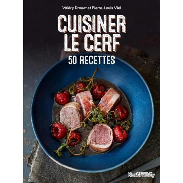 Cuisiner le cerf. 50 recettes