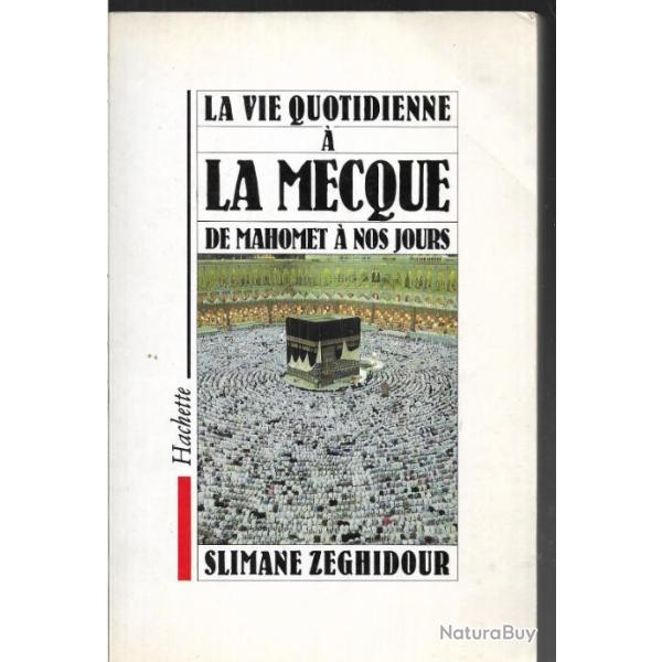 La Vie quotidienne � La Mecque de Mahomet � nos jours de slimane zeghidour