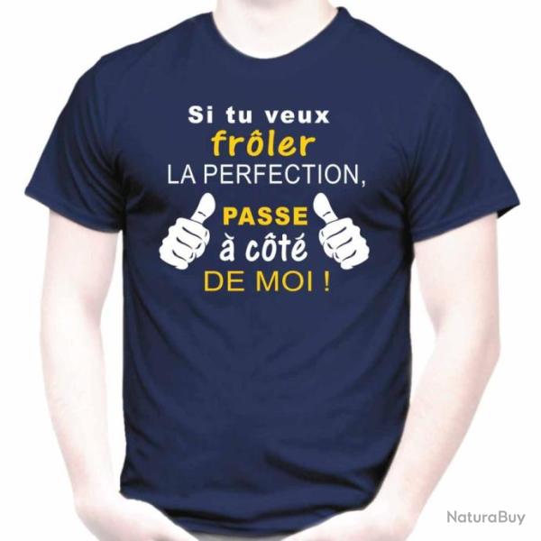 T-SHIRT - SI TU VEUX FR�LER LA PERFECTION PASSE � COT� DE MOI  - Id�e cadeau pote Anniversaire No�l