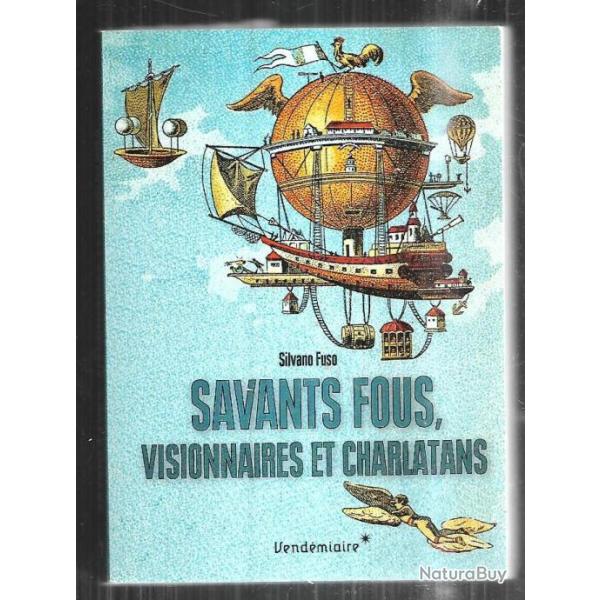 savants fous, visionnaires et charlatans de silvano fuso