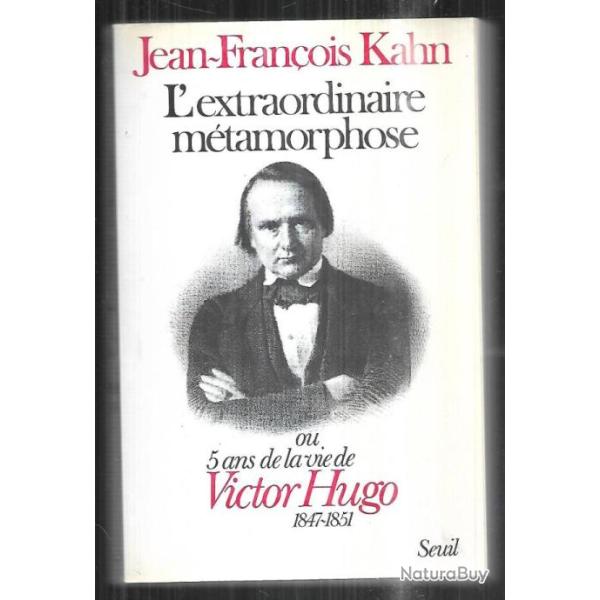 l'extraordinaire m�tamorphose ou 5 ans de la vie de victor hugo 1847-1851 de jean-fran�ois kahn