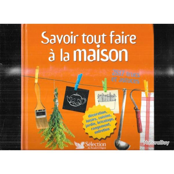 savoir tout faire  la maison 2847 trucs et astuces rader's digest