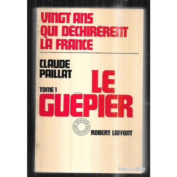 Vingt ans qui d�chir�rent la France Tome 1 : le gu�pier  Indochine Maroc Tunisie s�tif alg�rie claud