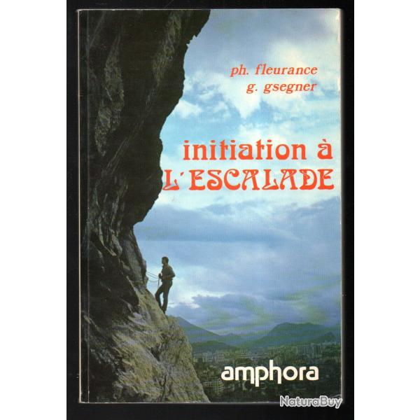 Initiation a L'escalade - Fleurance (Philippe) et Gsegner (G�rard)