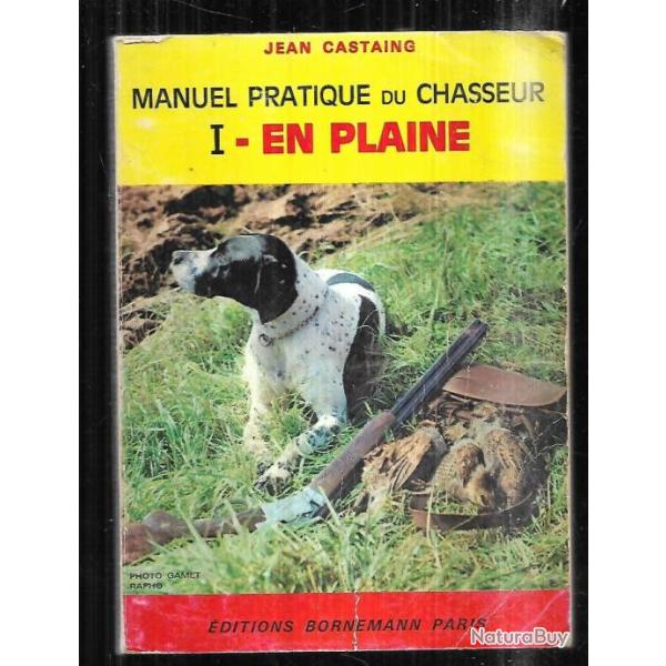 Manuel pratique du chasseur  volume 1 en plaine de jean castaing