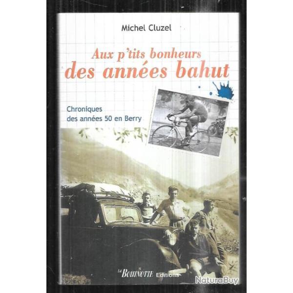 aux p'tits bonheurs des ann�es bahut chroniques des ann�es 50 en berry cluzel michel