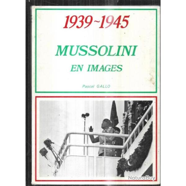 mussolini en images 1939-1945 pascal gallo