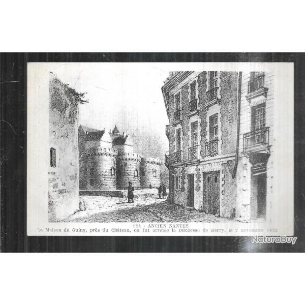 ancien nantes la maison du guiny prs du chateau, ou fut arrte la duchesse  carte postale ancienne