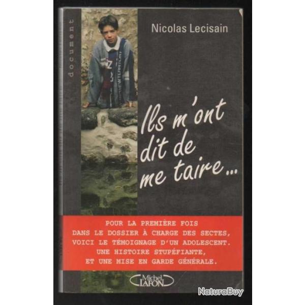 ils m'ont dit de me taire...sectes t�moignage d'un adolescent nicolas lecisain