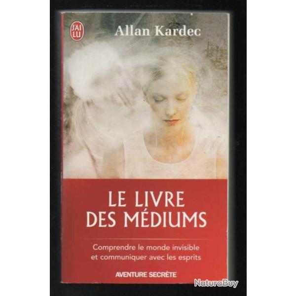 le livre des m�diums d'allan kardec, comprendre le monde invisible et communiquer avec les esprits