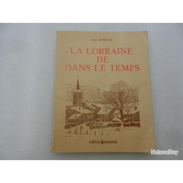 La Lorraine de dans le temps - Jean Morette - ditions Serpenoise 1983
