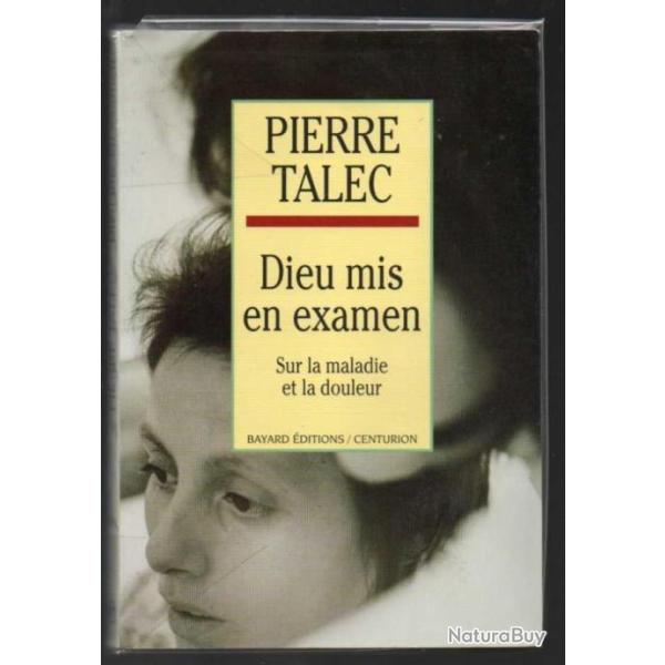 dieu mis en examen sur la maladie et la douleur de pierre talec