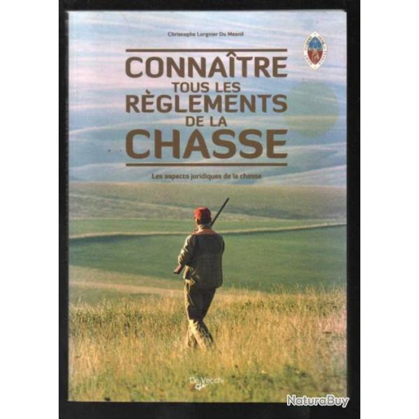 connaitre tous les r�glements de la chasse  les aspects juridiques.christophe lorgnier du mesnil