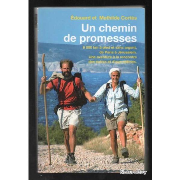 un chemin de promesses 6000 km � pied et sans argent de paris � j�rusalem e.et mathilde cort�s