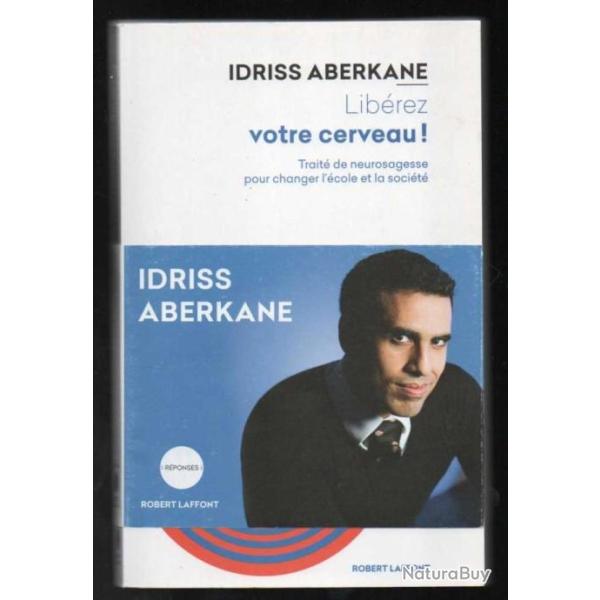 lib�rez votre cerveau! trait� de neurosagesse pour changer l'�cole et la soci�t� idriss aberkane