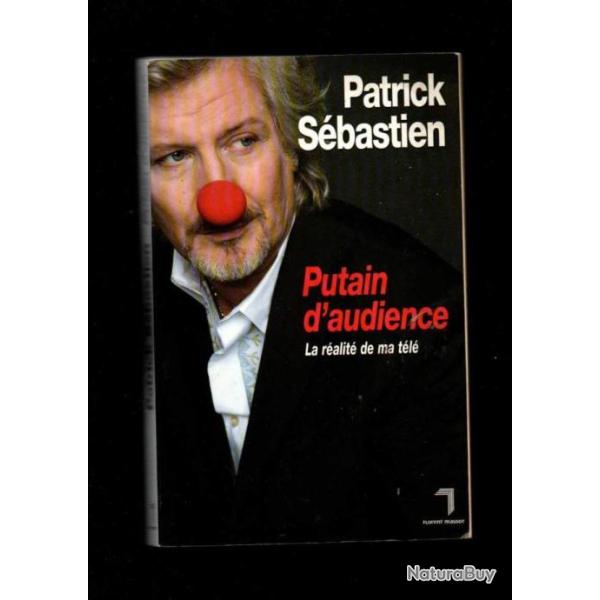 putain d'audience la r�alit� de ma t�l� ,de patrick s�bastien t�l�vision fran�aise