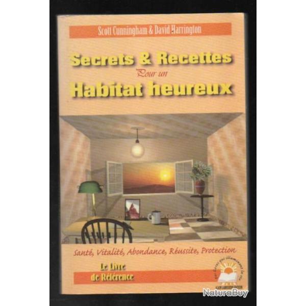secrets et recettes pour un habitat heureux de scott cunningham et david harrington
